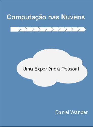 Computação nas Nuvens - Uma Experiência Pessoal baixar o livro de graça
