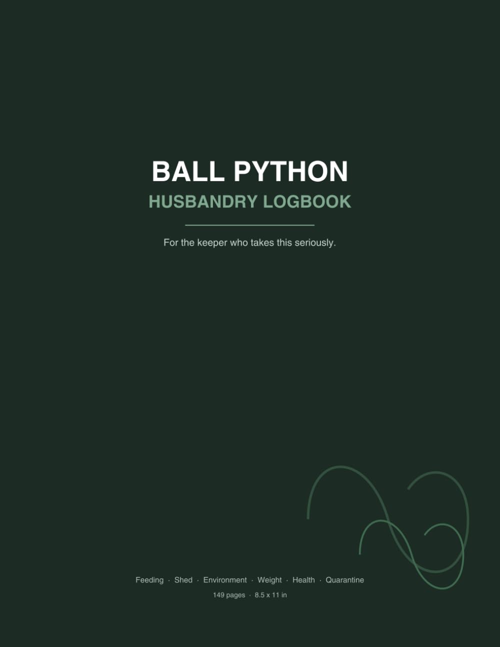 Ball Python Care Log Book: Feeding, Shedding, Health, Weight & Husbandry Tracker for Ball Python Keepers