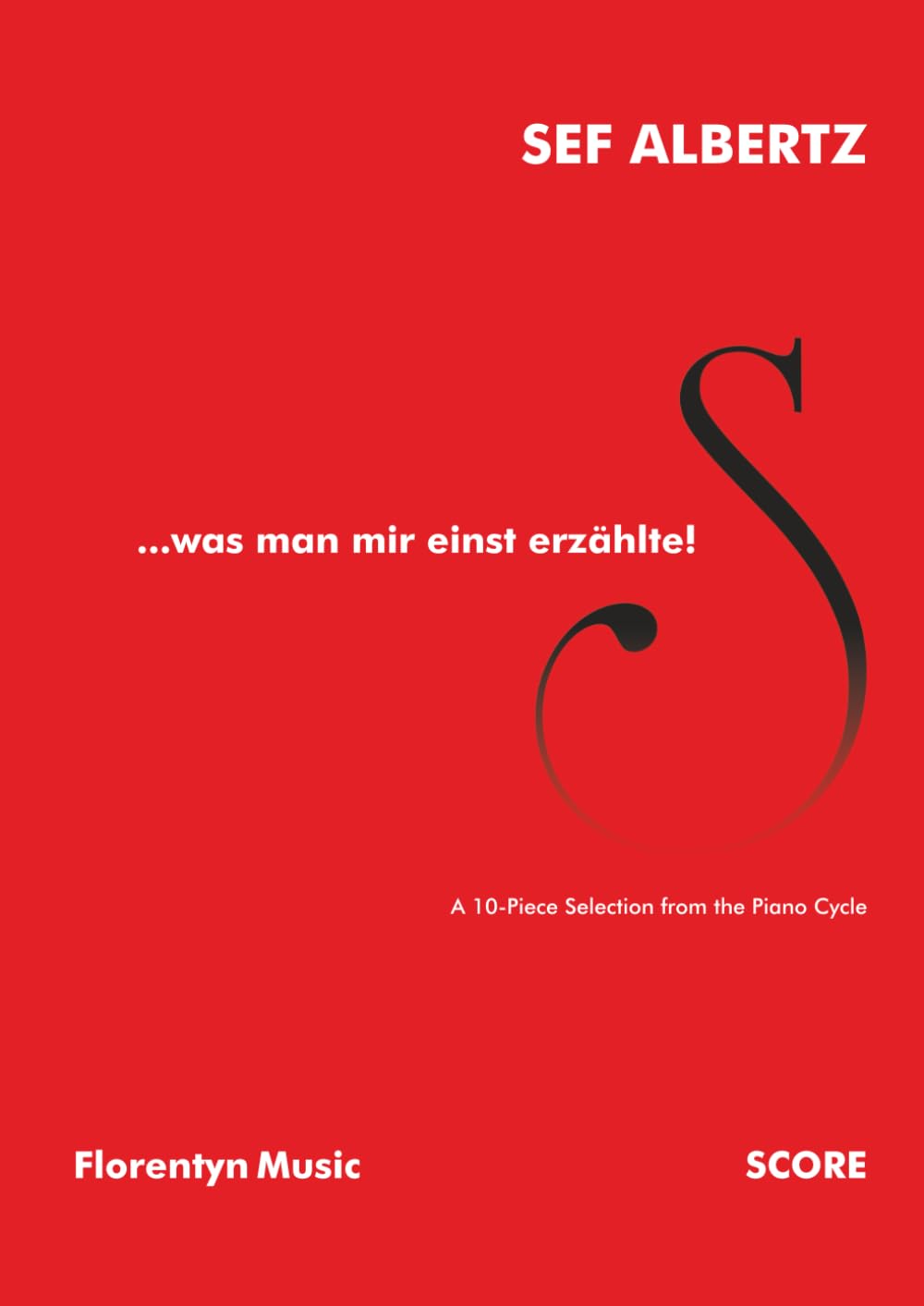 ler totalmente...was man mir einst erzählte!: A 10-Piece Selection from the Piano Cycle (Sef Albertz | Solo Music for Piano) (German Edition)