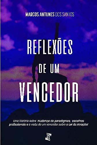 Reflexões de um Vencedor: uma História Sobre Mudança de Paradigmas, Escolhas Profissionais e a Visão de um Vencedor Sobre a lei da Atração (Volume 1) baixar o livro de graça
