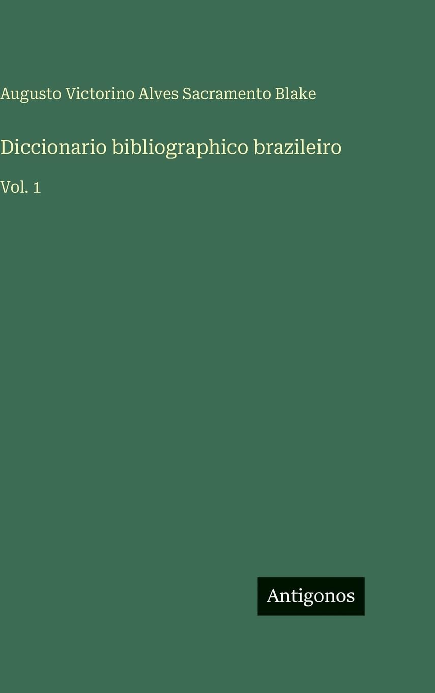 Diccionario bibliographico brazileiro: Vol. 1