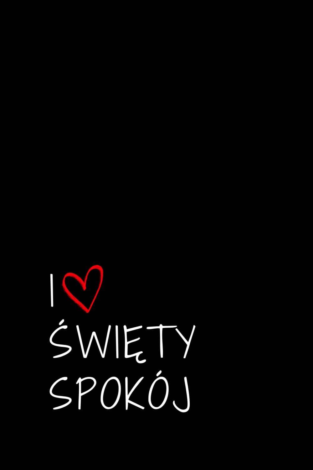I love święty spokój: Notatnik dla wyluzowanych, Do pracy, Do użytku osobistego, Z humorem, Na prezent (Polish Edition) baixar o livro de graça
