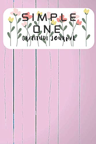 Simple One - Journal Of Gratitude - Write It Down In 60 Seconds. Quickly and efficiently. Fill It With Thanksgiving in 60 second's.: Bring positive... a day. Daily Practice as a Key to Success baixar o livro de graça