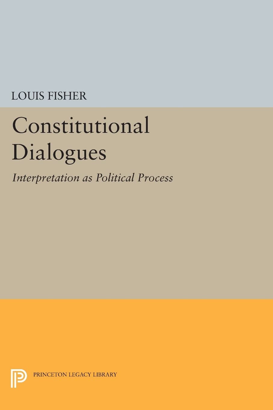 Constitutional Dialogues: Interpretation as Political Process: 922