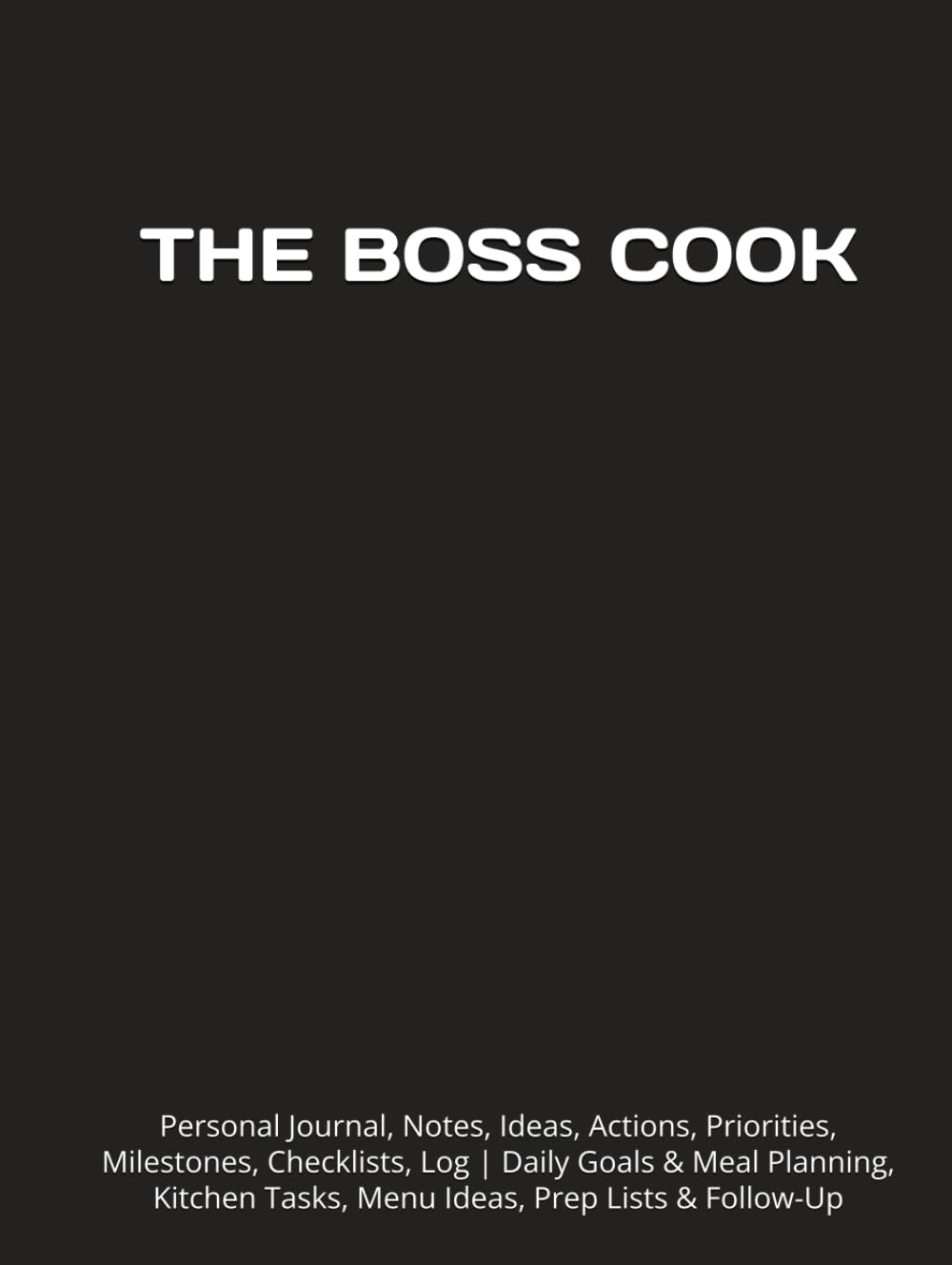 ler totalmente THE BOSS COOK: Journal, Notes, Ideas, Actions, Priorities, Milestones, Checklists, Log | Daily Goals & Meal Planning, Kitchen Tasks, Menu Ideas, Prep Lists & Follow-Up | Cook Gift