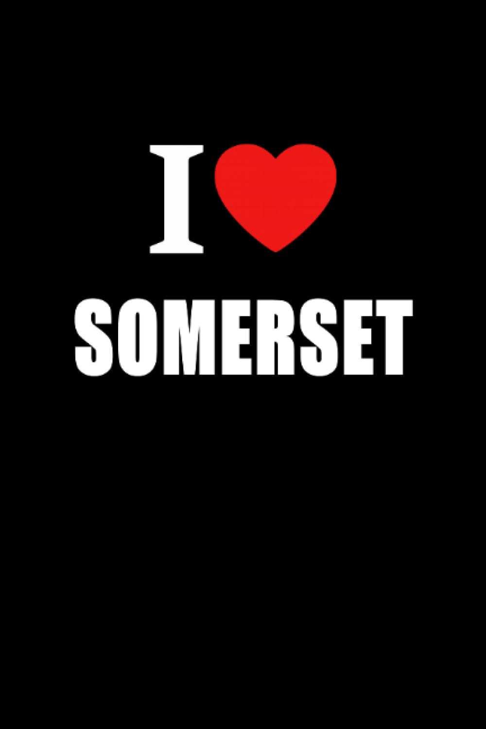 I Love Somerset: Somerset Journal Style Composition Notebook