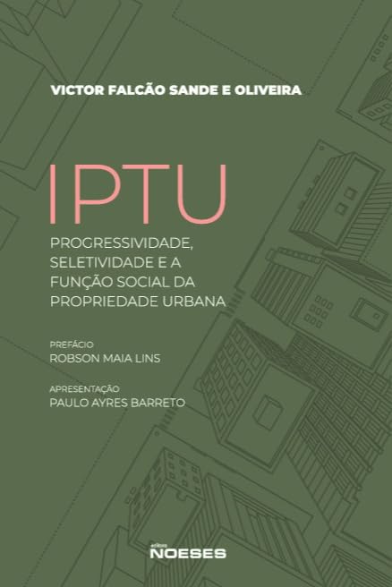 IPTU: Progressividade, Seletividade e a Função Social da Propriedade Urbana