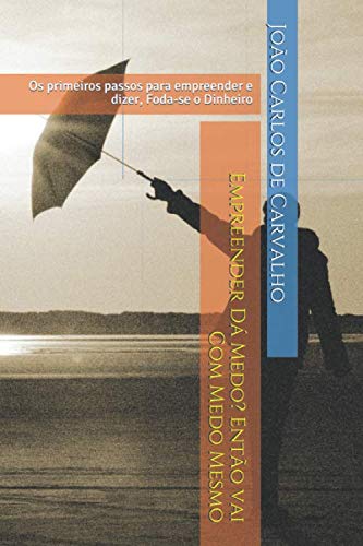 Empreender dá medo? Então vai com medo mesmo: Os primeiros passos antes do " o Dinheiro" (Portuguese Edition) baixar livro de graça