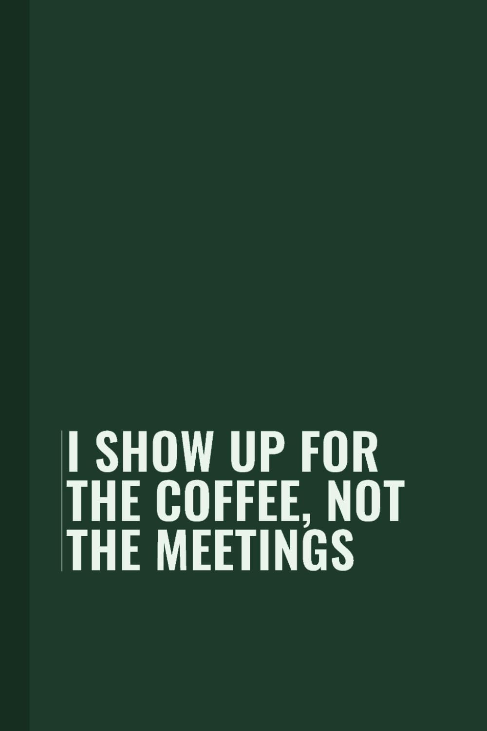 ler totalmente I show up for the coffee, not the meetings: Funny Blank Lined Notebook for Boss from Team, Employees, Coworkers and Friends | Boss's Day Notebook With... on Cover For Men and Women: Journals, Office