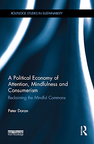 ler totalmente A Political Economy of Attention, Mindfulness and Consumerism: Reclaiming the Mindful Commons (Routledge Studies in Sustainability) (English Edition)
