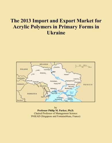 The 2013 Import and Export Market for Acrylic Polymers in Primary Forms in Ukraine baixar o livro de graça