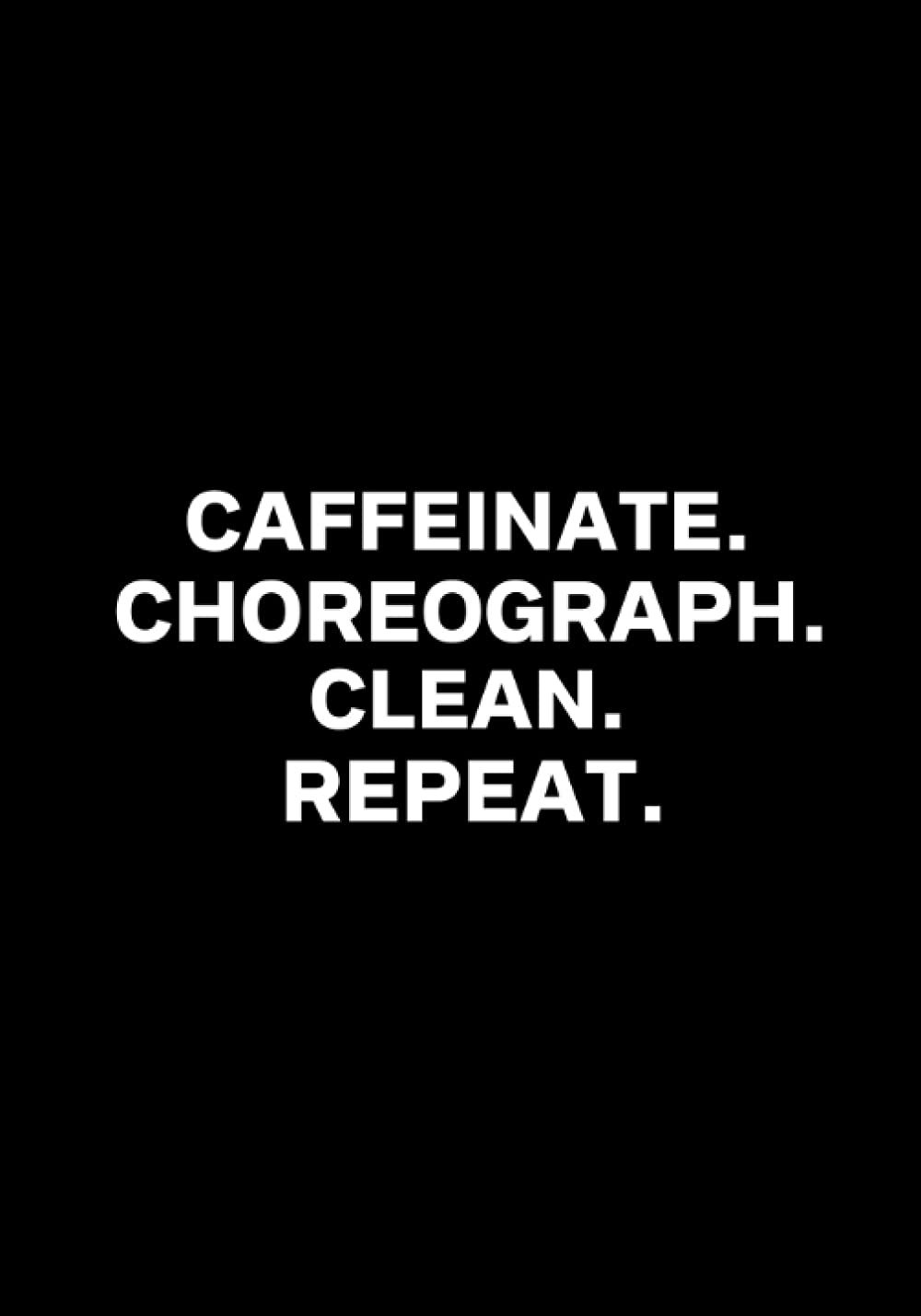 capítulo por capítulo baixar Caffeinate Choreograph Clean Repeat: dance teacher gifts from student