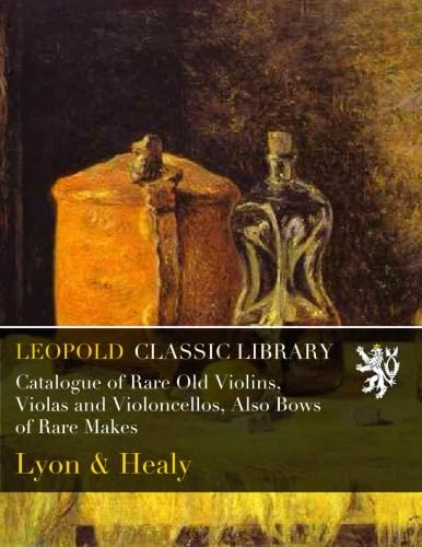 Catalogue of Rare Old Violins, Violas and Violoncellos, Also Bows of Rare Makes baixar livro de graça