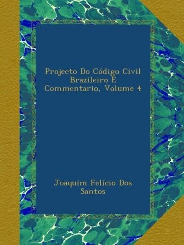 Projecto Do Código Civil Brazileiro E Commentario, Volume 4 (Portuguese Edition) baixar o livro de graça