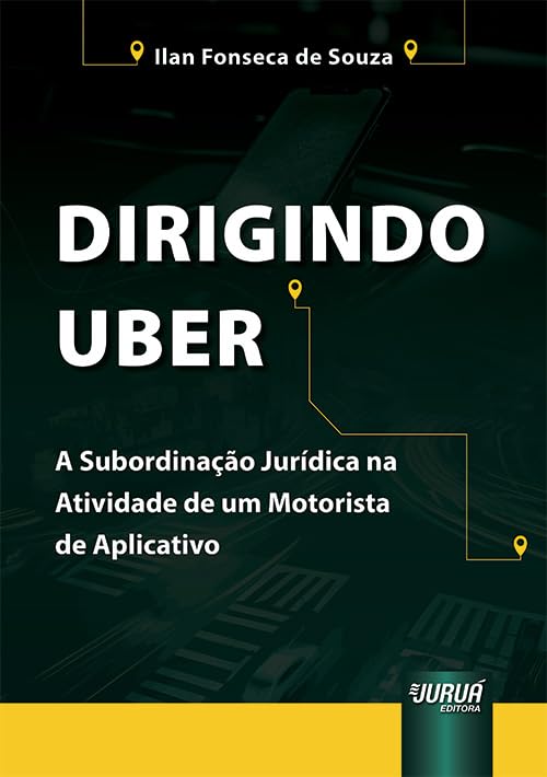 Dirigindo Uber - A Subordinação Jurídica na Atividade de um Motorista de Aplicativo baixar o livro de graça