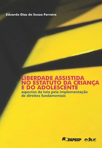 capítulo por capítulo baixar Liberdade Assistida no Estatuto da Criança e do Adolescente. Aspectos da Luta Pela Implementação de Direitos Fundamenta