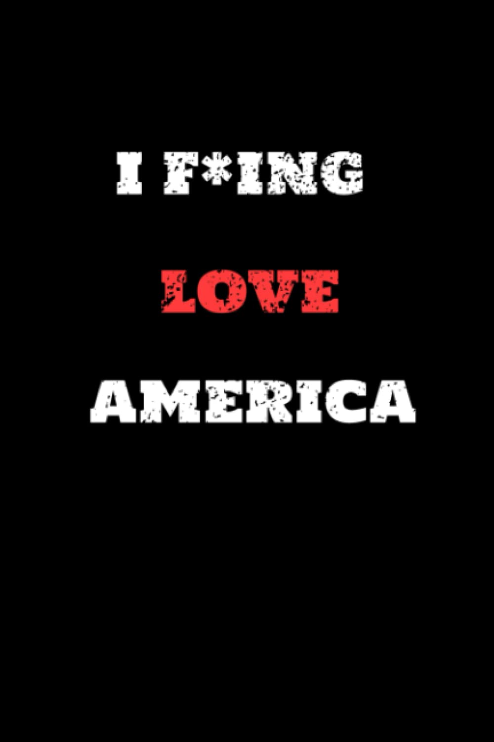 I Fucking Love America: Blank Lined journal / Blank Lined Notebook, Notebook Gift 6 x 9,120 pages Soft cover, Matte Finish baixar livro de graça