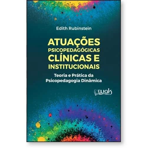ler totalmente Atuações Psicopedagógicas Clínicas e Institucionais: Teoria e Prática da Psicopedagogia Dinâmica