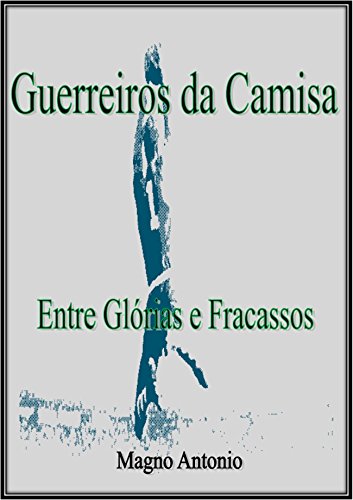 ler totalmente Guerreiros da Camisa 1 Entre Glórias e Fracassos