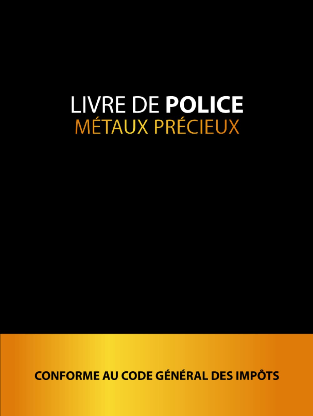 ler totalmente Livre de Police Métaux Précieux: Registre de police pour pour bijouterie, joaillerie, orfèvrerie, horlogerie et négociants de métaux précieux qui au code général des impôts.