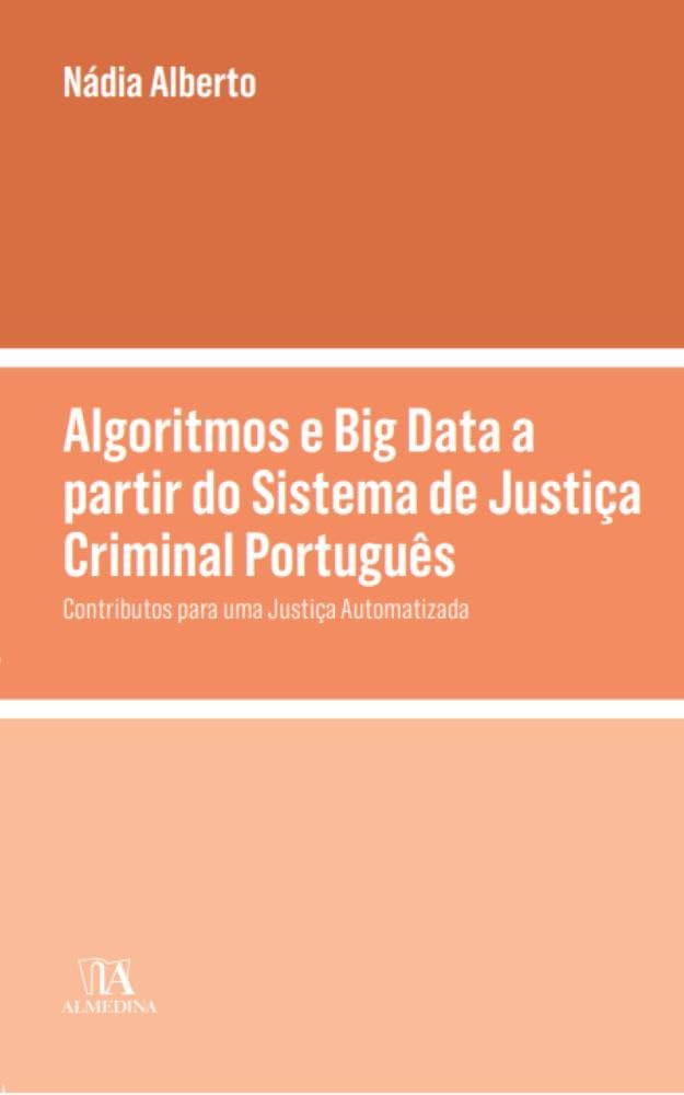 ler totalmente Algoritmos e Big Data a Partir Do Sistema De Justiça Criminal Português - Contributos Para Uma Justiça Automatizada