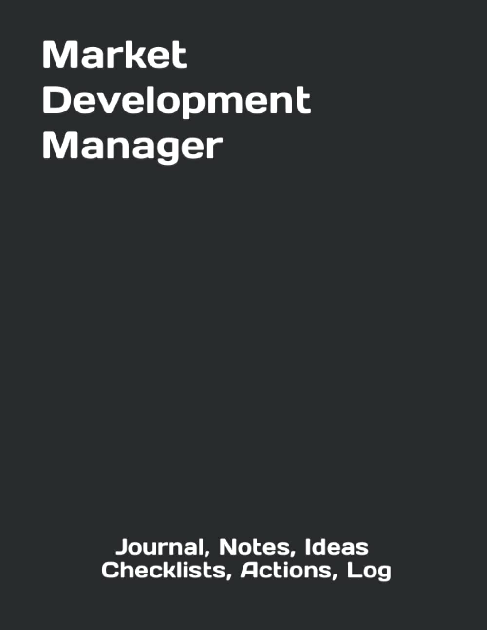 Market Development Manager Journal, Notes, Ideas, Checklists, Actions, Log: Tool for Daily Goal Setting Tracker Planner | Time Management |... for Meetings Productivity to do list notebook baixar livro de graça