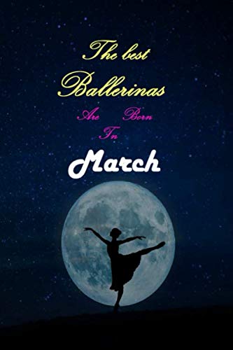 ler totalmente The Best Ballerinas Are Born In March: Ballet Birthday Gift Notebook