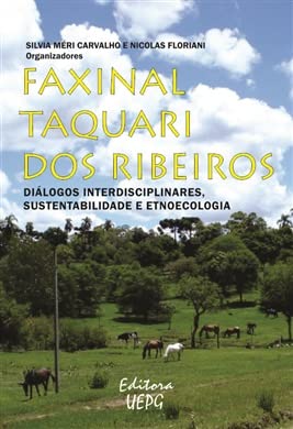 ler totalmente Faxinal Taquari Dos Ribeiros: Diálogos Interdisciplinares, Sustentabilidade E Etnoecologia