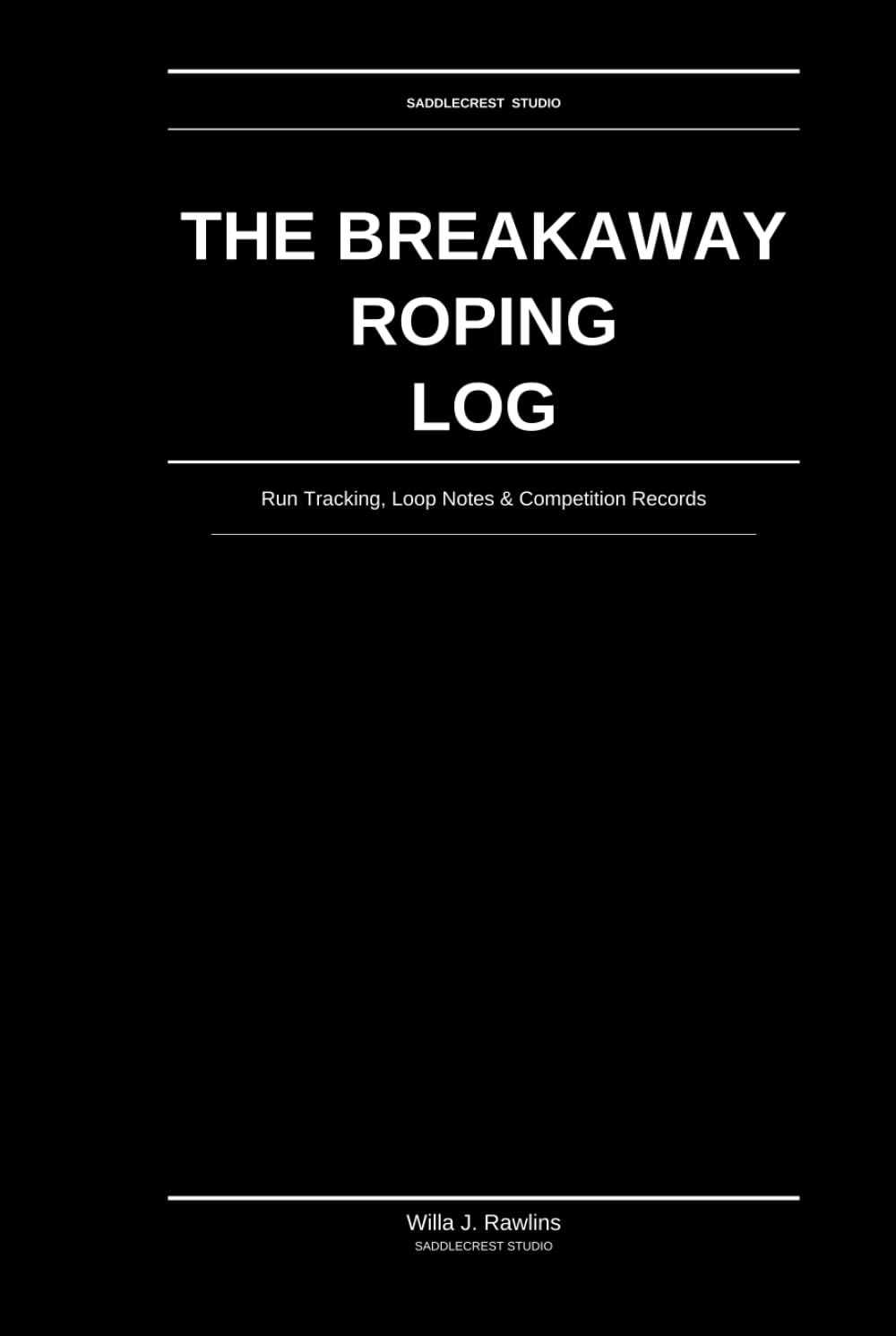 The Breakaway Roping Log: Run Tracking, Loop Notes & Competition Records: For Competitive Breakaway Ropers baixar o livro de graça
