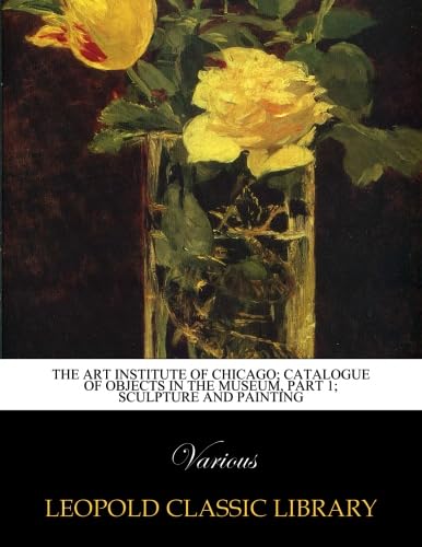 ler totalmente The art institute of Chicago; Catalogue of objects in the museum, Part 1; Sculpture and painting