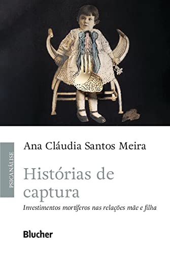 Histórias de Captura: Investimentos Mortíferos nas Relações Mãe e Filha baixar livro de graça