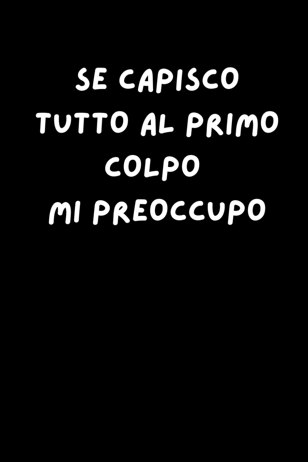 ler totalmente SE CAPISCO TUTTO AL PRIMO COLPO MI PREOCCUPO: Quaderno Divertente IDEA REAGALO TACCUINO UNIVERSITA' LAVORO (Italian Edition)