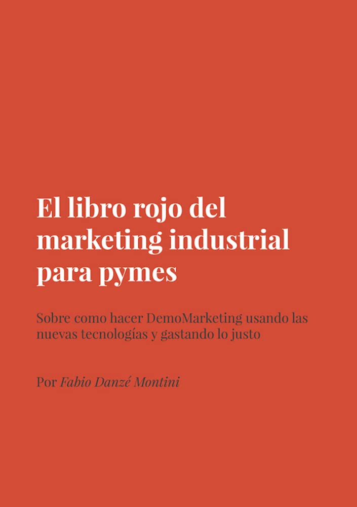 ler totalmente El libro rojo del marketing industrial para pymes: Sobre cómo hacer DemoMarketing usando las nuevas tecnologías y gastando lo justo (Spanish Edition)