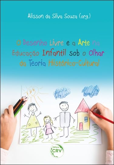 O desenho livre e a arte na educação infantil sob o olhar da teoria histórico-cultural baixar livro de graça