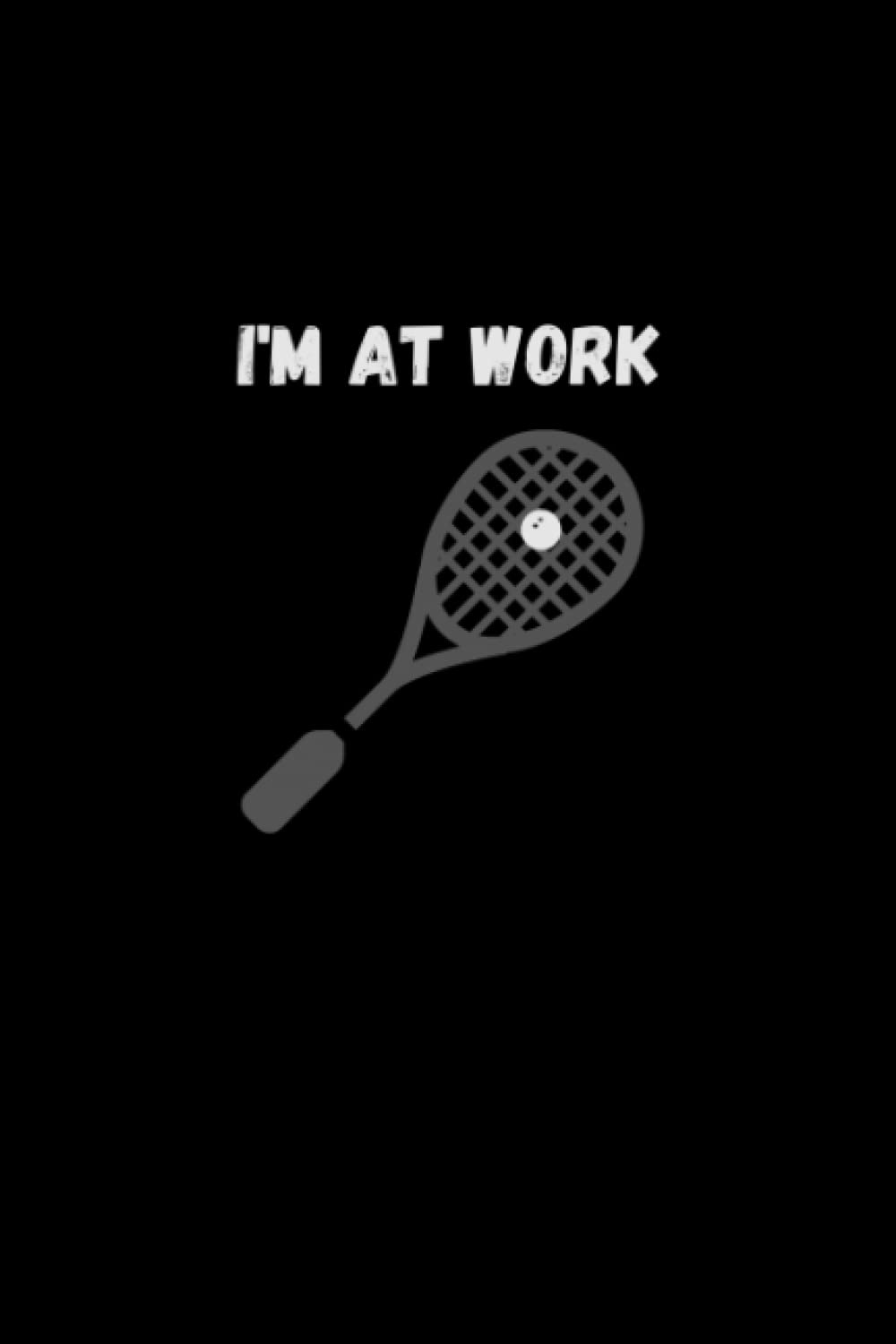 ler totalmente Squash Themed Notebook/Journal "I'm At Work": Squash Racquet | Squash Game | Squash Court | Squash Sport
