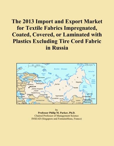 The 2013 Import and Export Market for Textile Fabrics Impregnated, Coated, Covered, or Laminated with Plastics Excluding Tire Cord Fabric in Russia