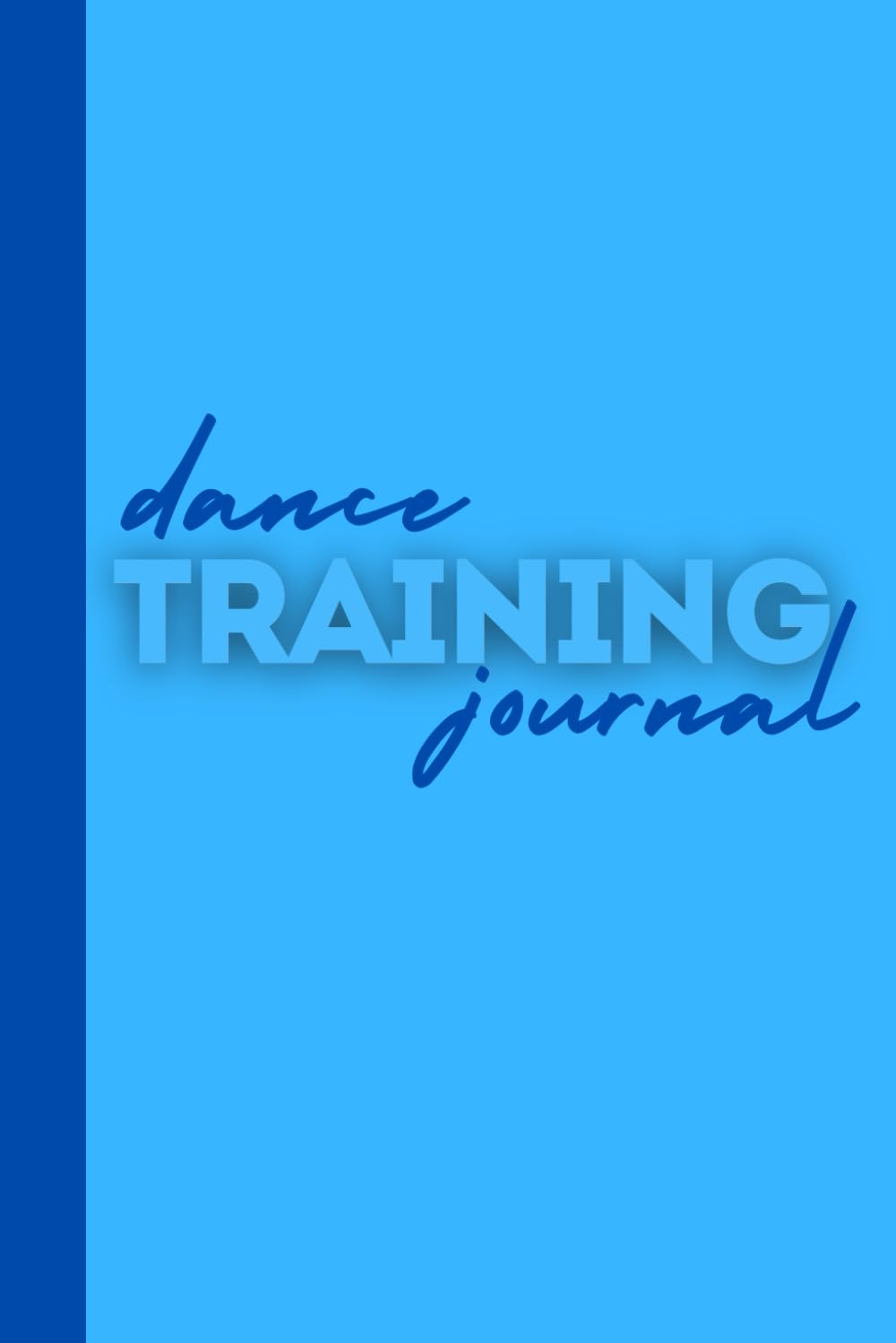 Dance Training Journal: 12 Months of Guided Questions, Goal Setting, and Creative Space for Dancers (BLUE)