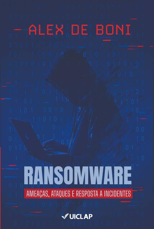 Ransomware: Ameaças, Ataques e Resposta a Incidentes: Um Guia Completo para Profissionais de Segurança e Governança