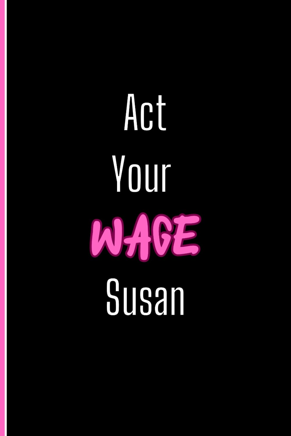 Act Your Wage Susan: Gag Gift Journal For Coworker baixar o livro de graça