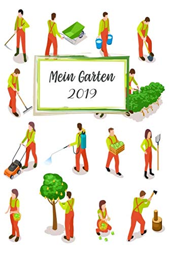 ler totalmente Mein Garten 2019: Notizbuch, Jahresplaner und Journal, Gartenplaner und Eintragbuch für Gartenfreunde, Hobbygärtner und Laubenpieper | Gärtnern