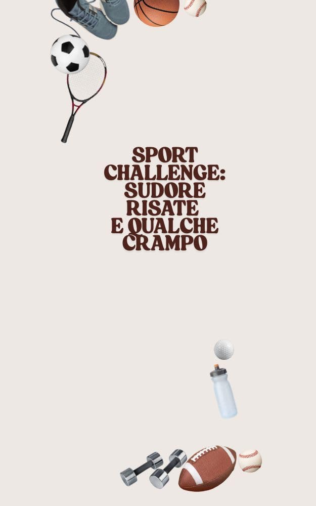 SPORT CHALLENGE: SUDORE RISATE E QUALCHE CRAMPO (ricordi memorabili) (Italian Edition) baixar o livro de graça