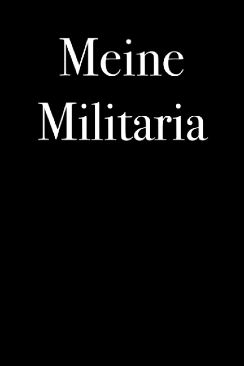 Meine Militaria - katalogisiere deine persönlichen historischen Antiquitäten, 120 Seiten Art Logbuch, Notizbuch, Antiquität (German Edition) baixar livro de graça