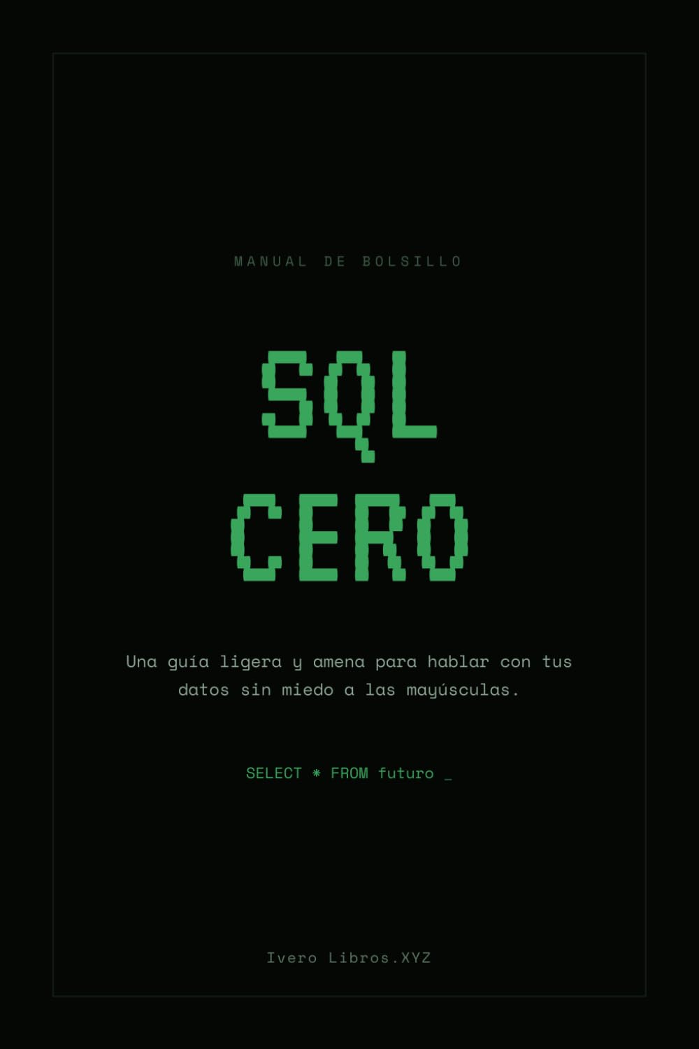 SQL CERO: Una guía ligera y amena para hablar con tus datos sin miedo a las mayúsculas (Retro-Hacker CERO) (Spanish Edition) baixar o livro de graça
