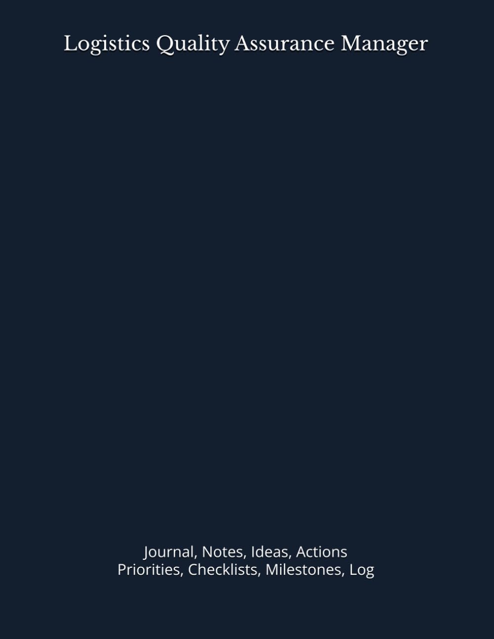 Logistics Quality Assurance Manager: Journal, Notes, Ideas, Actions, Priorities, Checklists, Milestones, Log | Daily Goals, Time Management & Project... — Great for Office Gifts & Workplace Meetings baixar o livro de graça