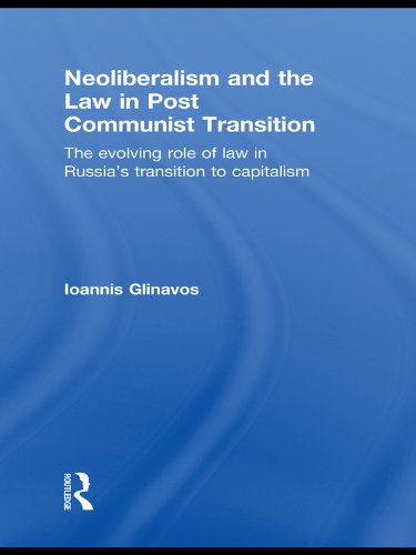 ler totalmente Neoliberalism and the Law in Post Communist Transition: The Evolving Role of Law in Russia’s Transition to Capitalism (English Edition)