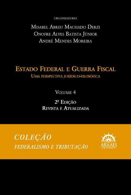 Estado Federal e Guerra Fiscal: uma Perspectiva Jurídico-filosófica (Volume 4)