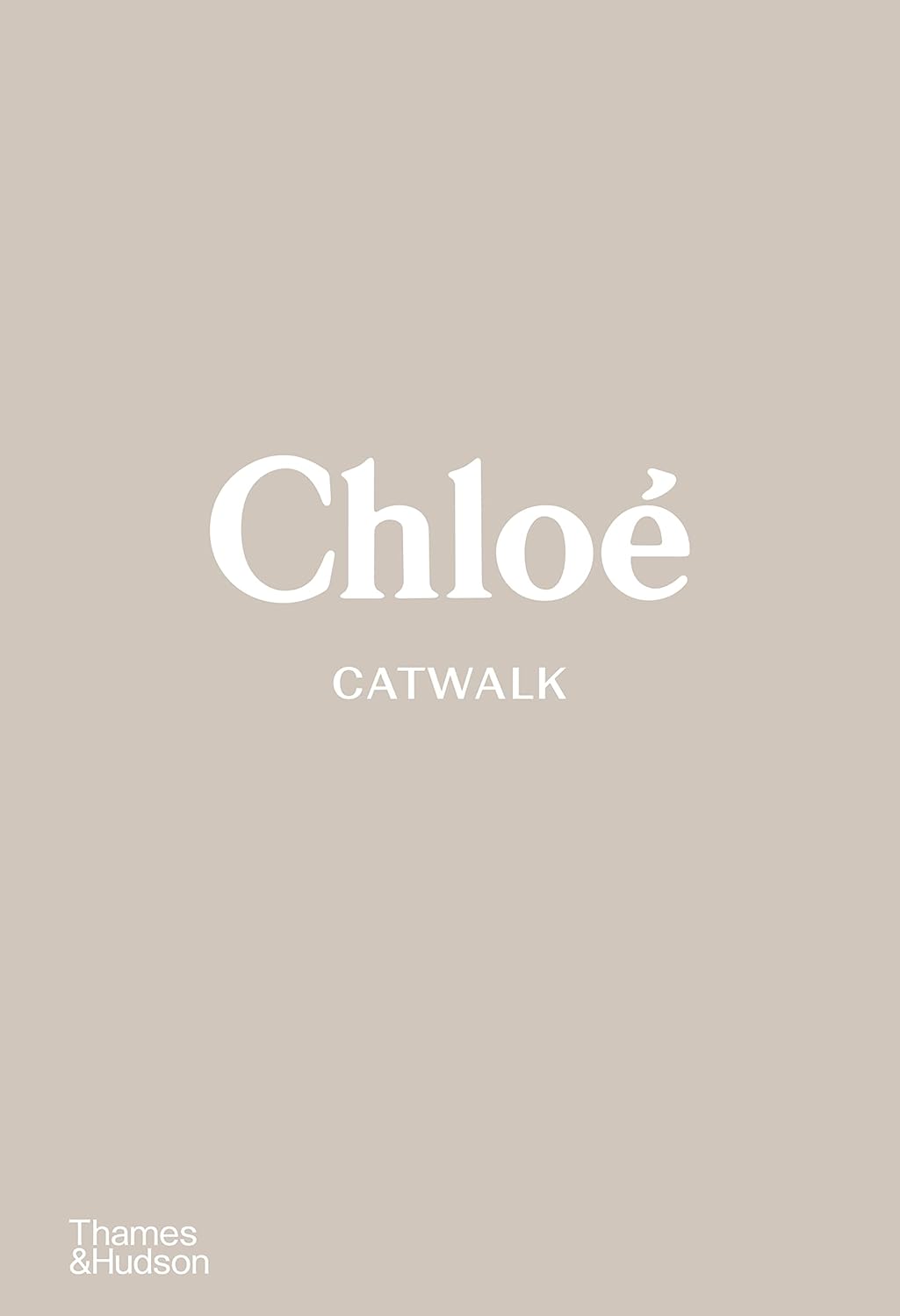 Chloe Catwalk: The Complete Collections: Official and Authorized