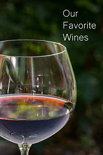 ler totalmente Our Favorite Wines: Wine Tasting Journal Notebook Diary to Record and Keep Track of the different types of Wine/Alcohol You Have Tried, For All Wine... Kinds of Wines (Wine Tasting Anthology)