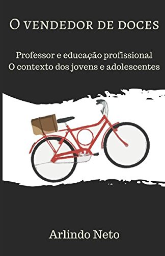 O VENDEDOR DE DOCES: Professor e educação profissional O contexto dos jovens e adolescentes (Portuguese Edition) baixar livro de graça