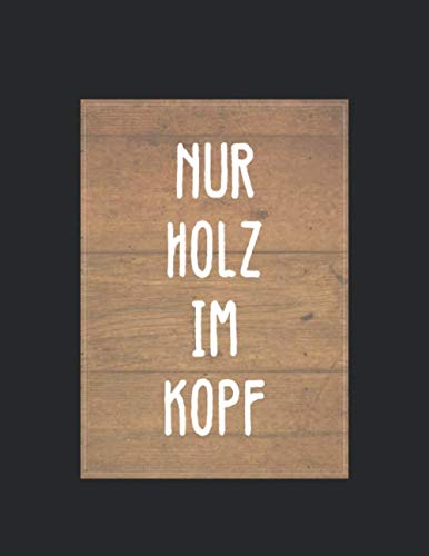ler totalmente Notizbuch: für jeden Zimmerer und Zimmermann über 100 Seiten Dot Grid Punkteraster für alle Notizen, Tricks oder Skizzen A4+ Jounal Format Motiv: Nur Holz im Kopf (German Edition)